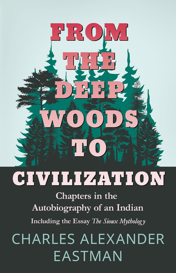 9781408680230 - From the Deep Woods to Civilization - Charles Alexander Eastman