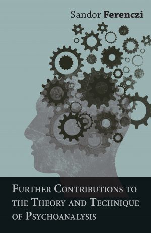 9781406707458 - Further Contributions to the Theory and Technique of Psychoanalysis - Sandor Ferenczi
