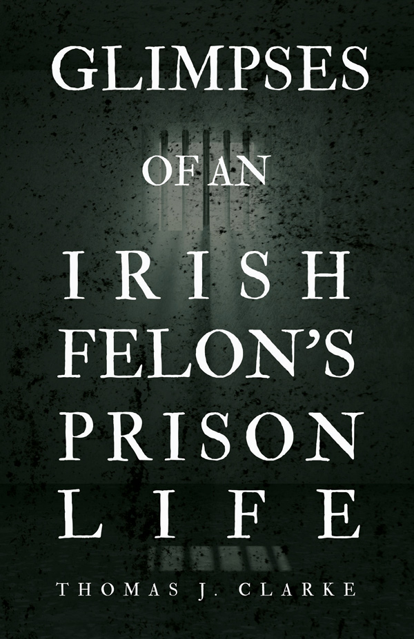 9781528719254 - Glimpses of an Irish Felon's Prison Life - Thomas J. Clarke