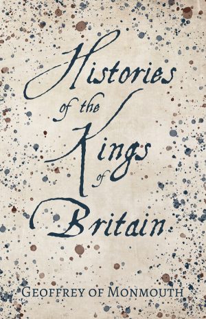 9781406795158 - Histories of the Kings of Britain - Geoffrey of Monmouth