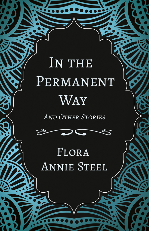 9781528714457 - In the Permanent Way and Other Stories - Flora Annie Steel