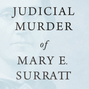 The Judicial Murder of Mary E. Surratt