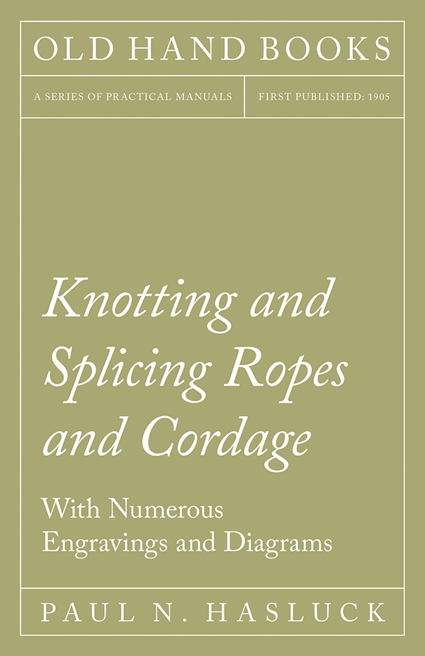 9781528703048 - Knotting and Splicing Ropes and Cordage - Paul N. Hasluck
