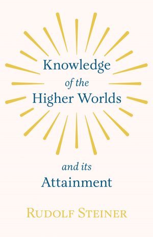 9781846643477 - Knowledge of the Higher Worlds and Its Attainment - Rudolf Steiner