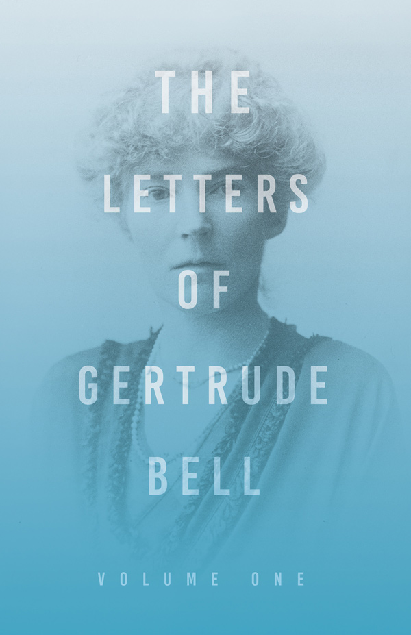 The Letters of Gertrude Bell – Volume One