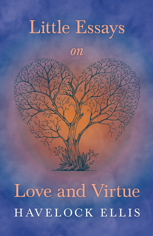 9781446502013 - Little Essays on Love and Virtue - Havelock Ellis