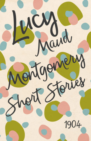9781473316959 - Lucy Maud Montgomery Short Stories