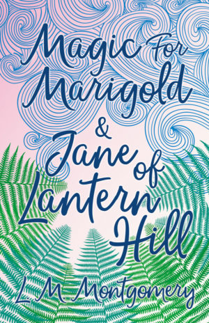 9781473344808 - Magic for Marigold and Jane of Lantern Hill - L. M. Montgomery