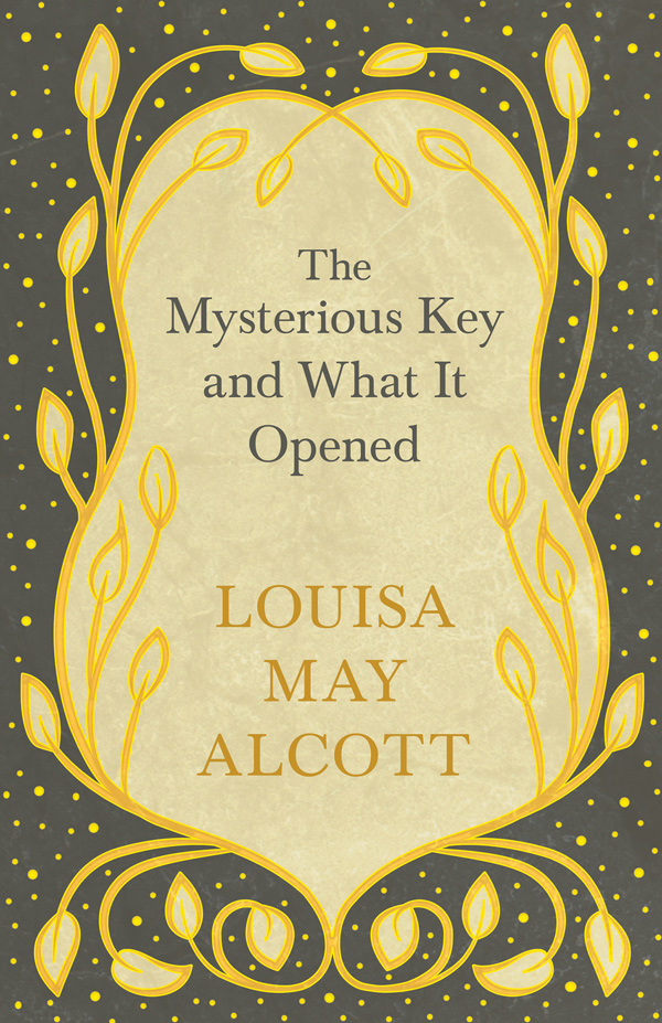 9781528714198 - The Mysterious Key and What It Opened - Louisa May Alcott