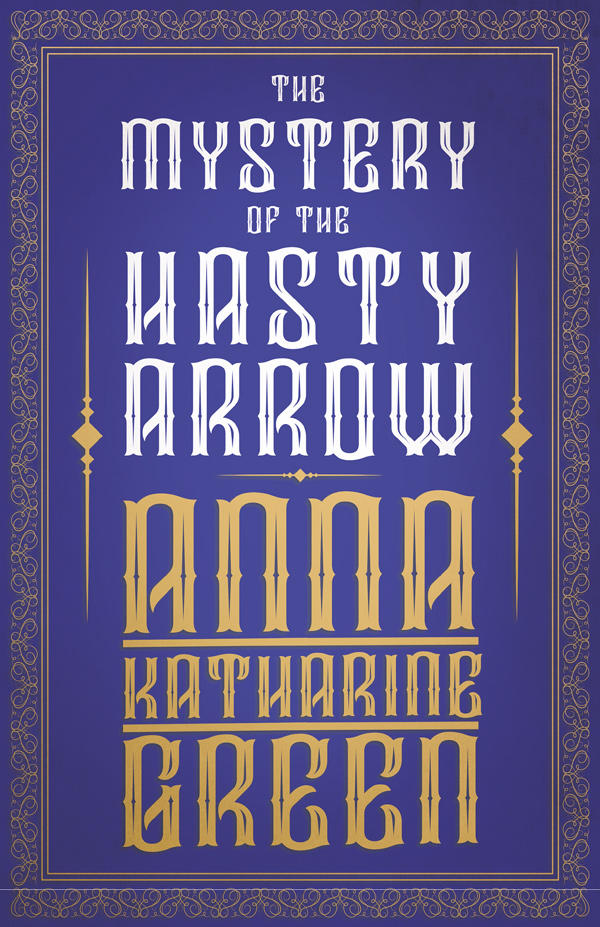 9781447478614 - The Mystery of the Hasty Arrow - Anna Katharine Green