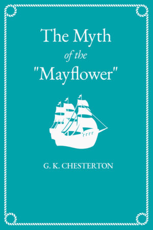 9781528717663 - The Myth of the "Mayflower" - G. K. Chesterton