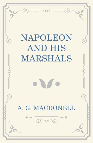 9781473330900 - Napoleon and his Marshals - A. G. Macdonell