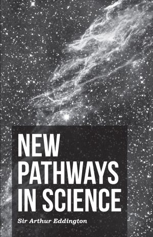 9781406740868 - New Pathways in Science - Arthur Stanley Eddington