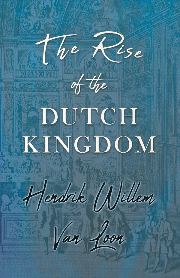 9781528711920 - The Rise of the Dutch Kingdom - Hendrik Willem Van Loon