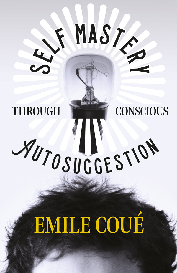 9781447403180 - Self Mastery Through Conscious Autosuggestion - Emile Coué