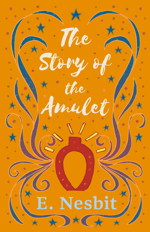 9781528713115 - The Story of the Amulet - E. Nesbit
