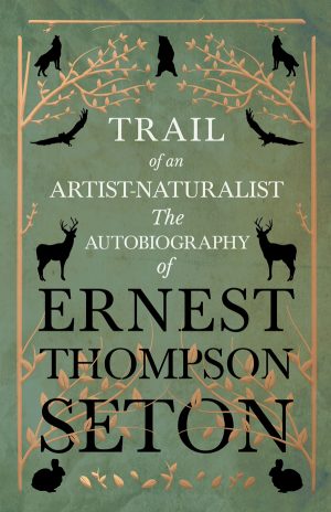 9781528706360 - Trail of an Artist-Naturalist - Ernest Thompson Seton