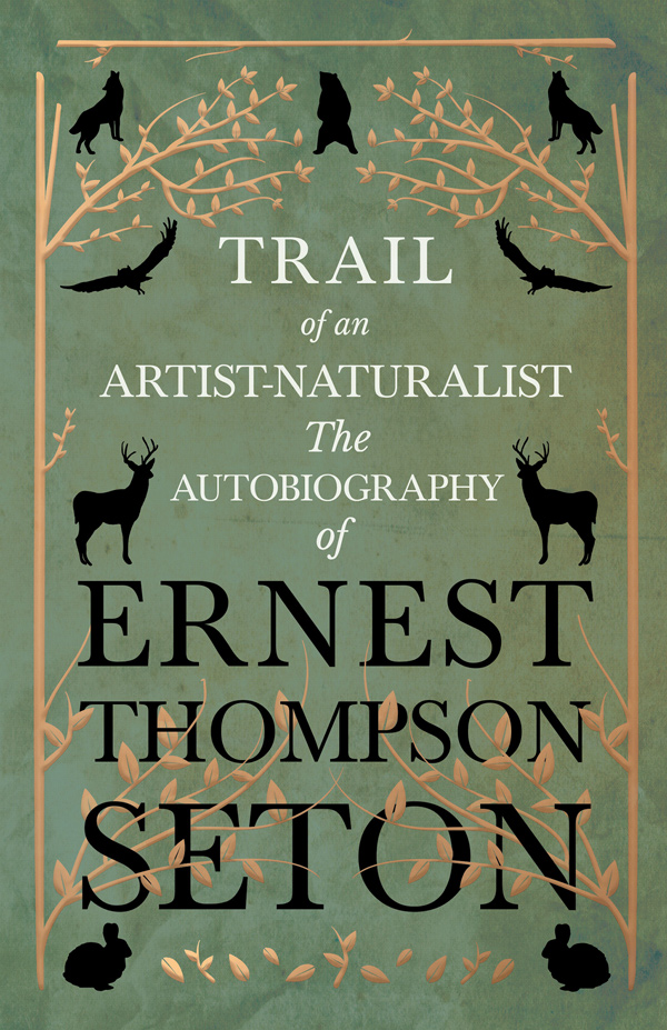 9781528706360 - Trail of an Artist-Naturalist - Ernest Thompson Seton