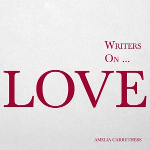 9781473320819 - Writers on... Love - Amelia Carruthers